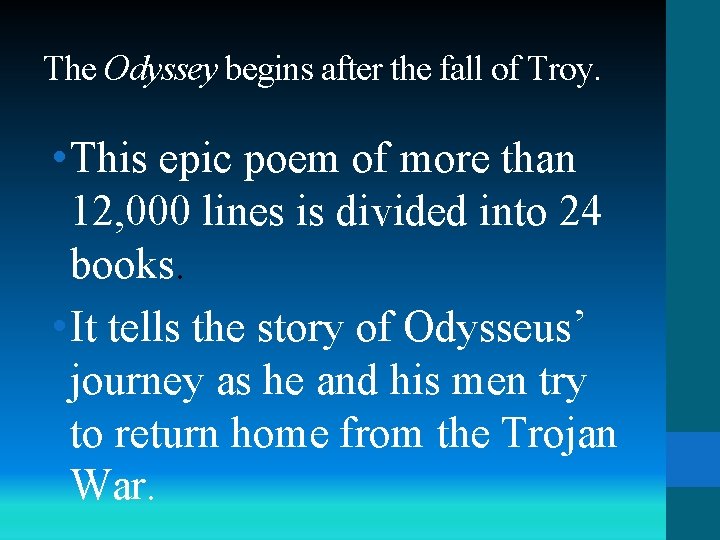 The Odyssey begins after the fall of Troy. • This epic poem of more