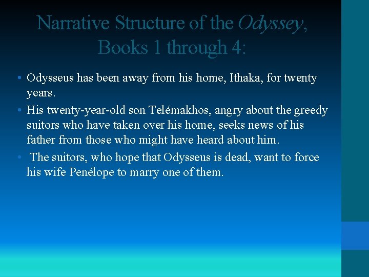 Narrative Structure of the Odyssey, Books 1 through 4: • Odysseus has been away