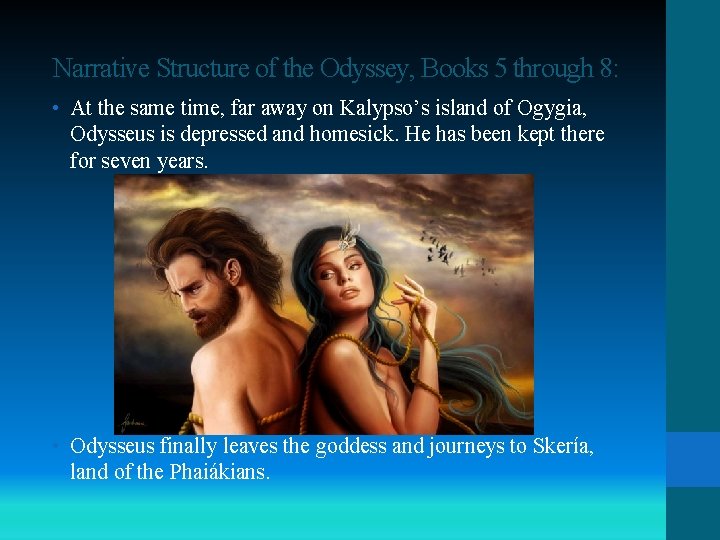 Narrative Structure of the Odyssey, Books 5 through 8: • At the same time,