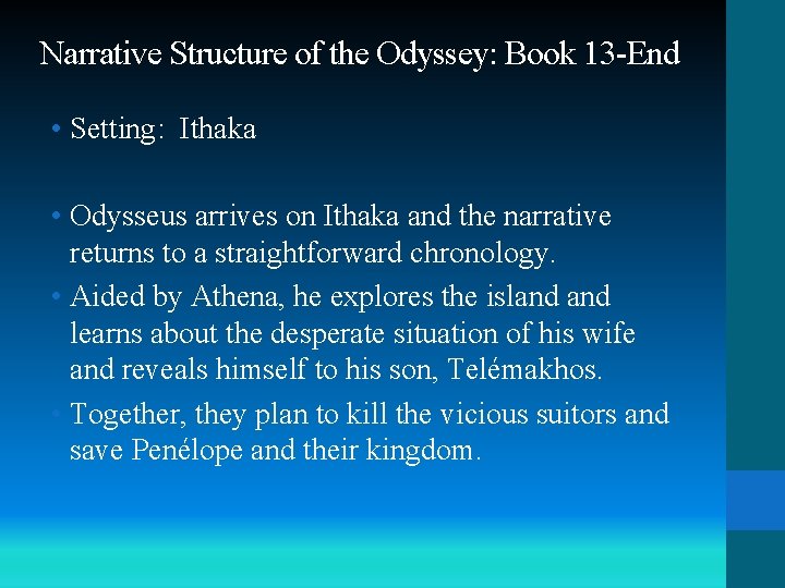 Narrative Structure of the Odyssey: Book 13 -End • Setting: Ithaka • Odysseus arrives