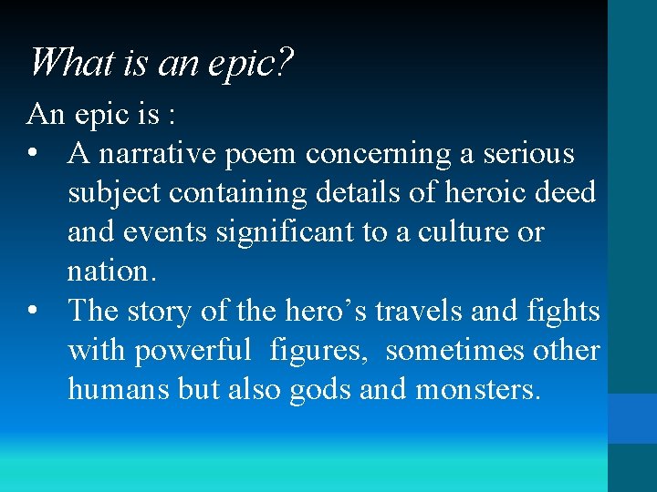 What is an epic? An epic is : • A narrative poem concerning a