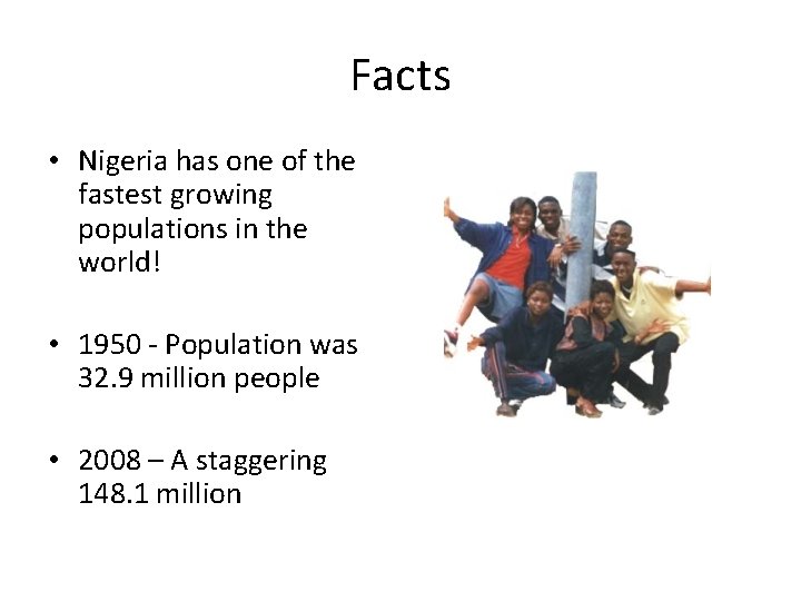 Facts • Nigeria has one of the fastest growing populations in the world! •