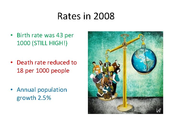 Rates in 2008 • Birth rate was 43 per 1000 (STILL HIGH!) • Death