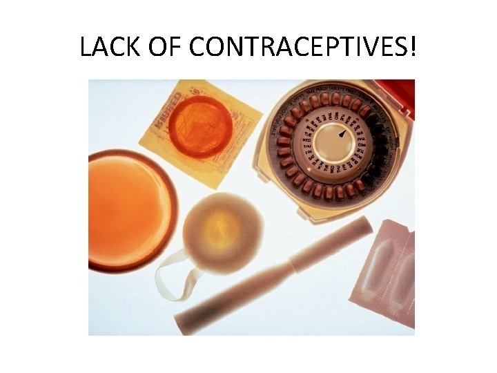 LACK OF CONTRACEPTIVES! 