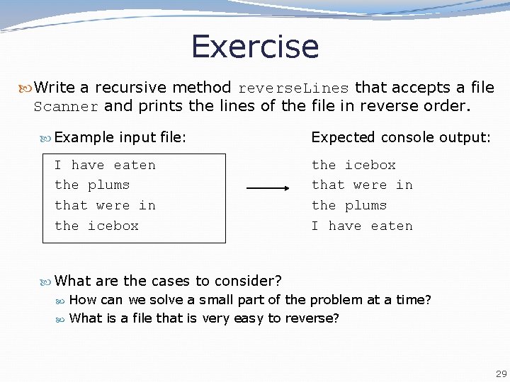 Exercise Write a recursive method reverse. Lines that accepts a file Scanner and prints