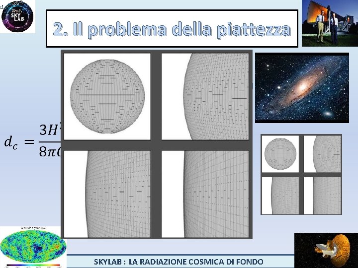 2. Il problema della piattezza densità = dc densità > dc densità < dc