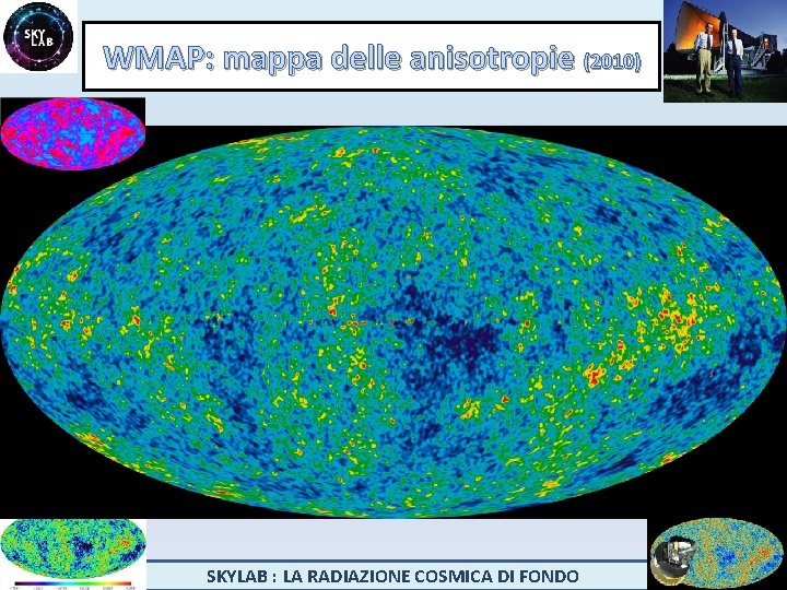 WMAP: mappa delle anisotropie (2010) SKYLAB : LA RADIAZIONE COSMICA DI FONDO 