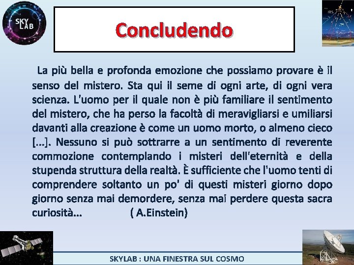 Concludendo La più bella e profonda emozione che possiamo provare è il senso del