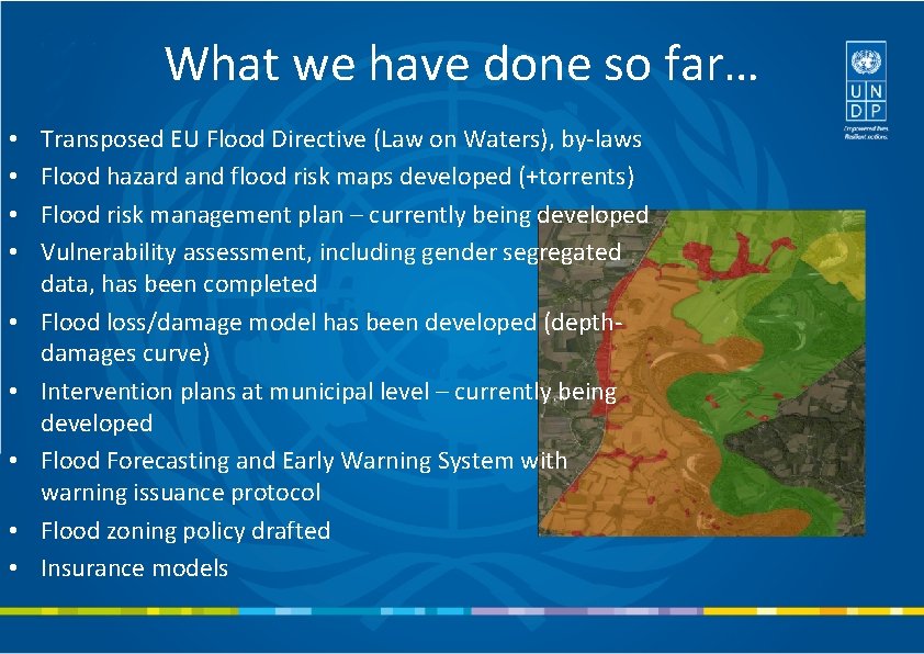 What we have done so far… • • • Transposed EU Flood Directive (Law