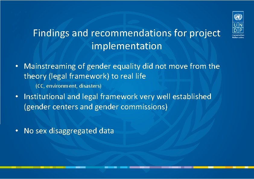 Findings and recommendations for project implementation • Mainstreaming of gender equality did not move