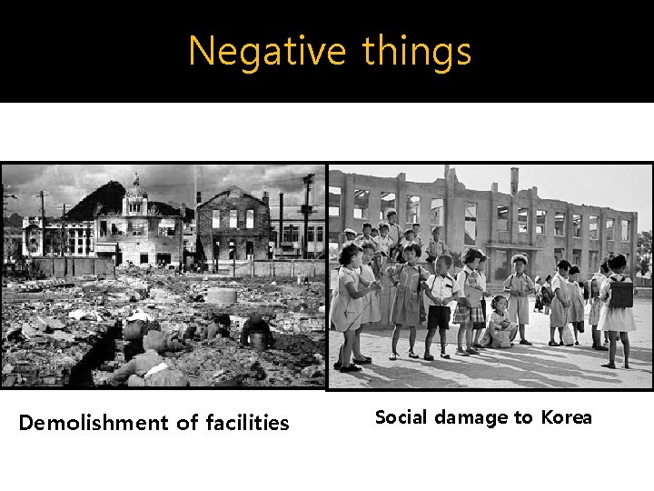 Negative things Demolishment of facilities Social damage to Korea 