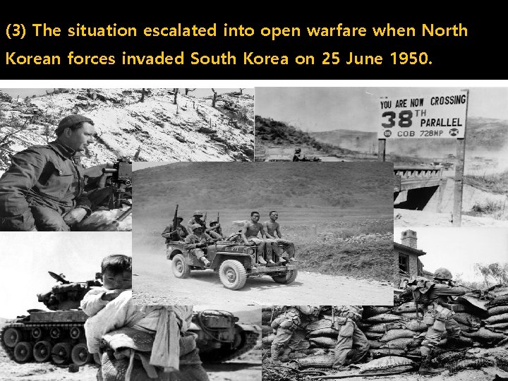 (3) The situation escalated into open warfare when North Korean forces invaded South Korea