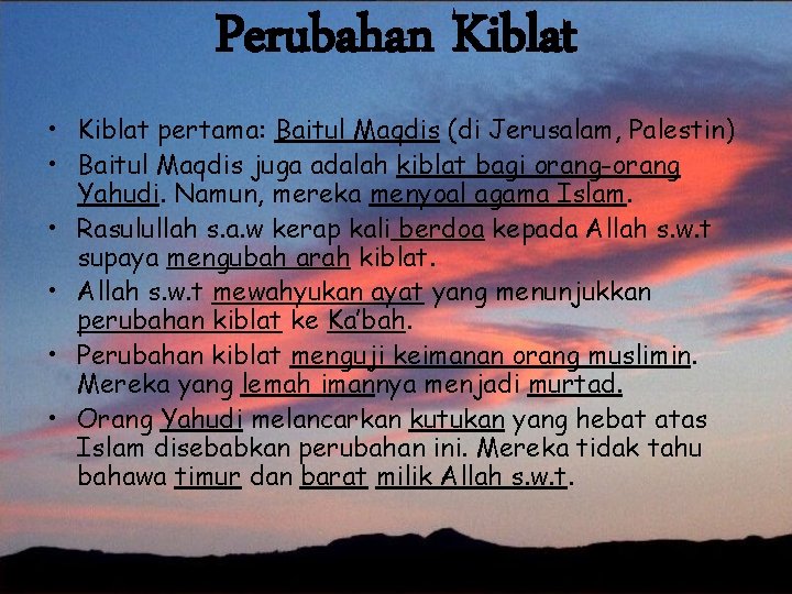 Perubahan Kiblat • Kiblat pertama: Baitul Maqdis (di Jerusalam, Palestin) • Baitul Maqdis juga