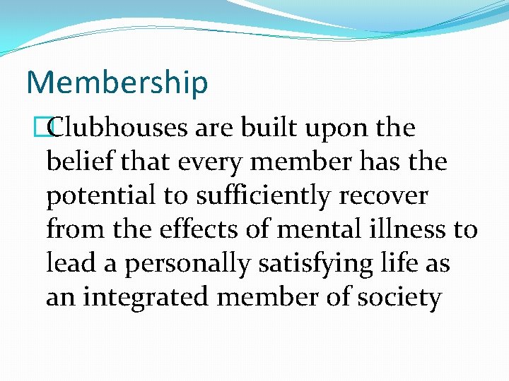 Membership �Clubhouses are built upon the belief that every member has the potential to