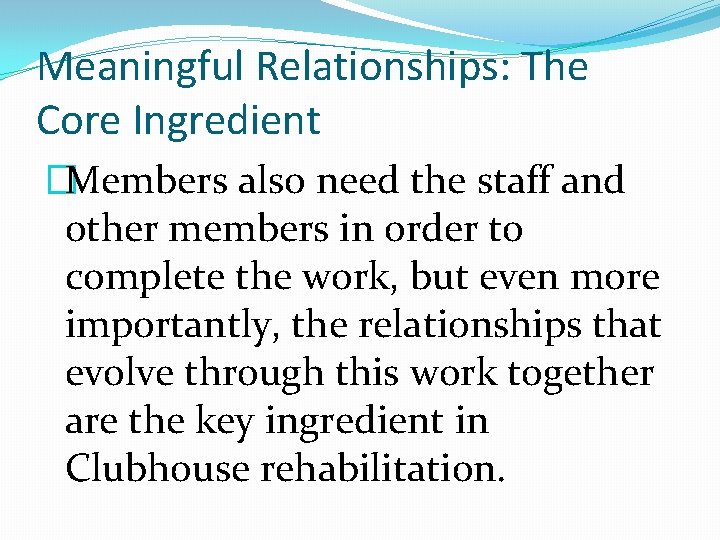 Meaningful Relationships: The Core Ingredient �Members also need the staff and other members in