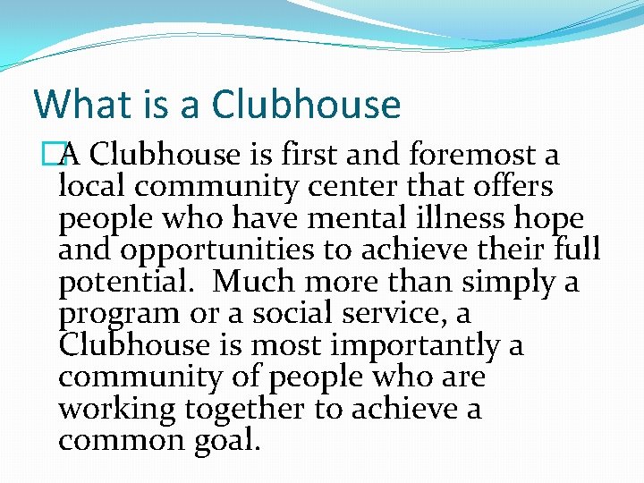 What is a Clubhouse �A Clubhouse is first and foremost a local community center