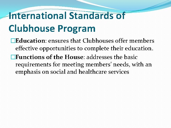 International Standards of Clubhouse Program �Education: ensures that Clubhouses offer members effective opportunities to