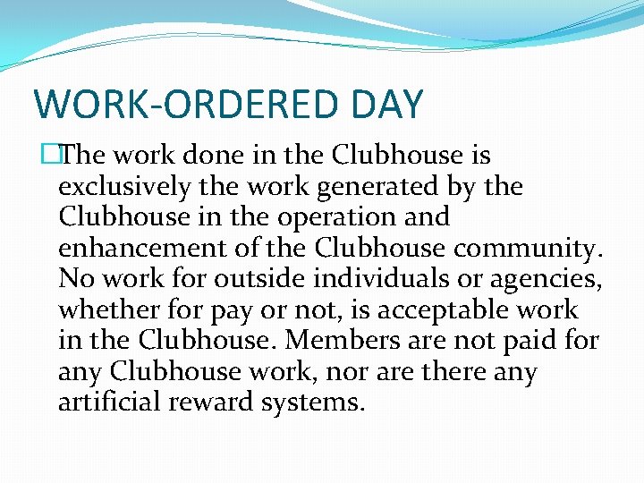 WORK-ORDERED DAY �The work done in the Clubhouse is exclusively the work generated by