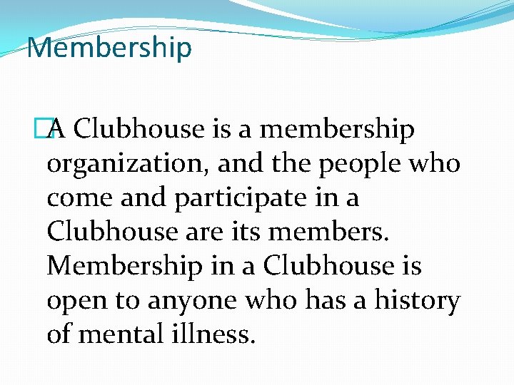 Membership �A Clubhouse is a membership organization, and the people who come and participate