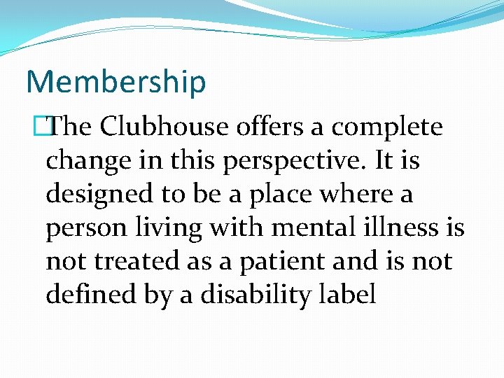 Membership �The Clubhouse offers a complete change in this perspective. It is designed to