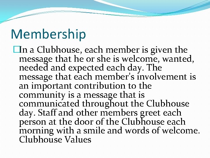 Membership �In a Clubhouse, each member is given the message that he or she
