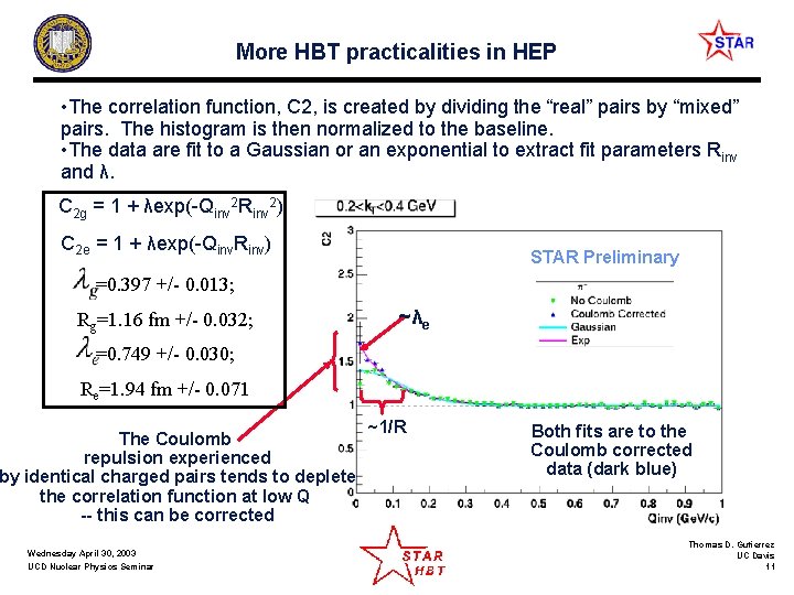 More HBT practicalities in HEP • The correlation function, C 2, is created by