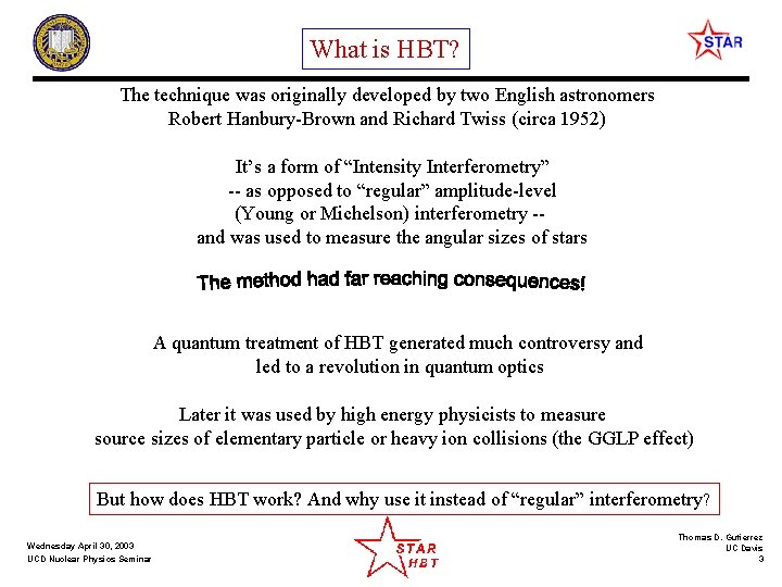 What is HBT? The technique was originally developed by two English astronomers Robert Hanbury-Brown