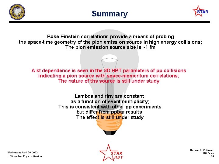 Summary Bose-Einstein correlations provide a means of probing the space-time geometry of the pion