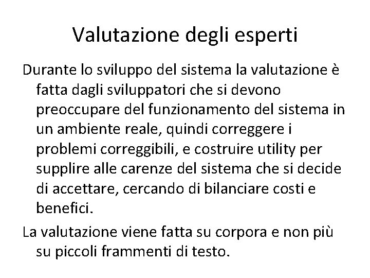 Valutazione degli esperti Durante lo sviluppo del sistema la valutazione è fatta dagli sviluppatori