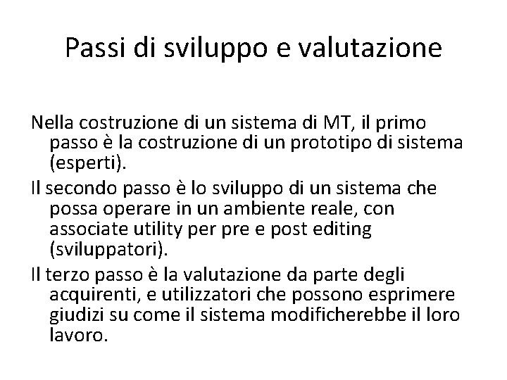 Passi di sviluppo e valutazione Nella costruzione di un sistema di MT, il primo