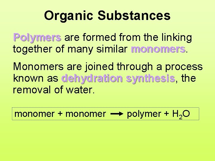 Organic Substances Polymers are formed from the linking together of many similar monomers Monomers