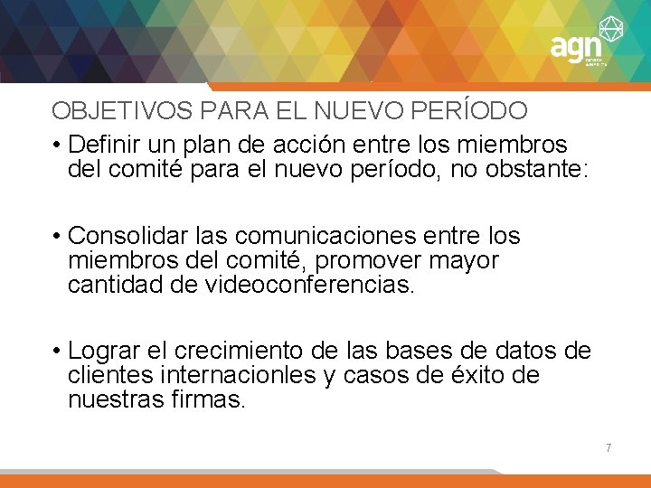 OBJETIVOS PARA EL NUEVO PERÍODO • Definir un plan de acción entre los miembros