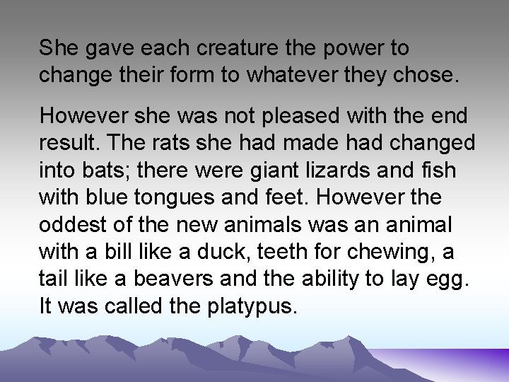 She gave each creature the power to change their form to whatever they chose.