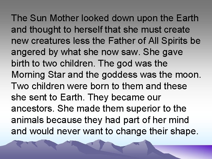 The Sun Mother looked down upon the Earth and thought to herself that she