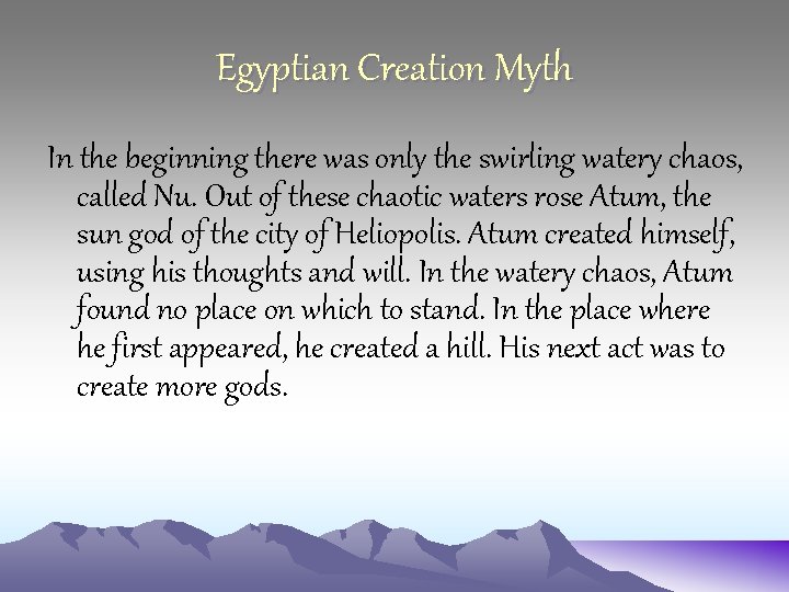 Egyptian Creation Myth In the beginning there was only the swirling watery chaos, called