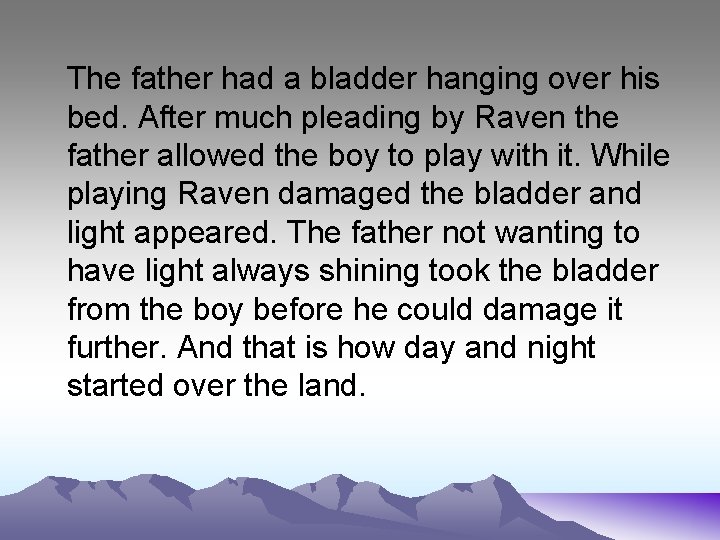 The father had a bladder hanging over his bed. After much pleading by Raven