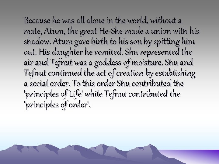 Because he was all alone in the world, without a mate, Atum, the great