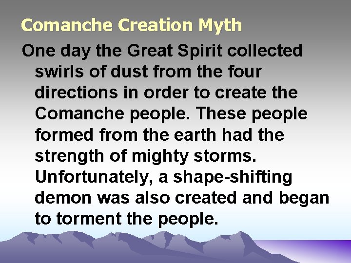 Comanche Creation Myth One day the Great Spirit collected swirls of dust from the