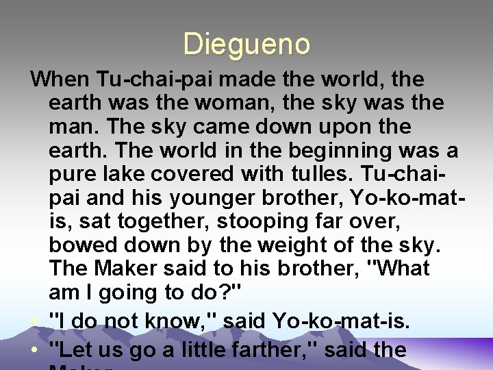 Diegueno When Tu-chai-pai made the world, the earth was the woman, the sky was