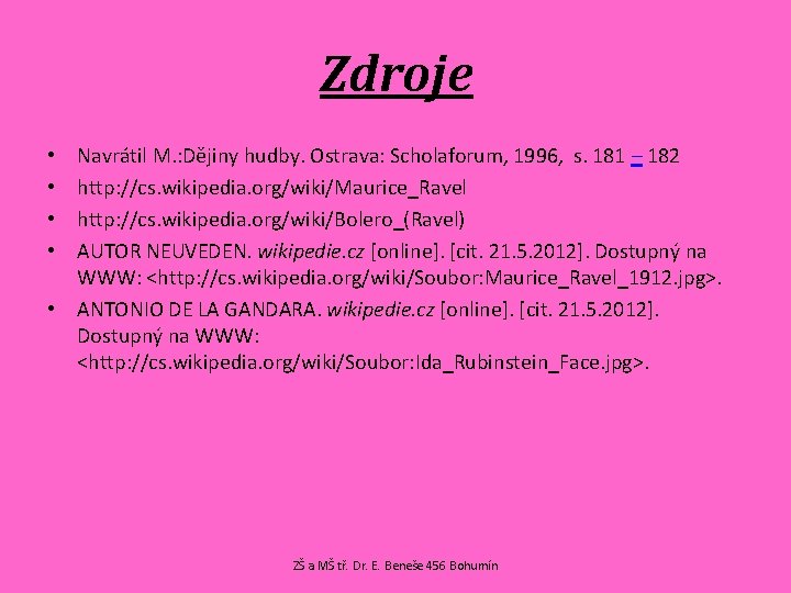 Zdroje Navrátil M. : Dějiny hudby. Ostrava: Scholaforum, 1996, s. 181 – 182 http: