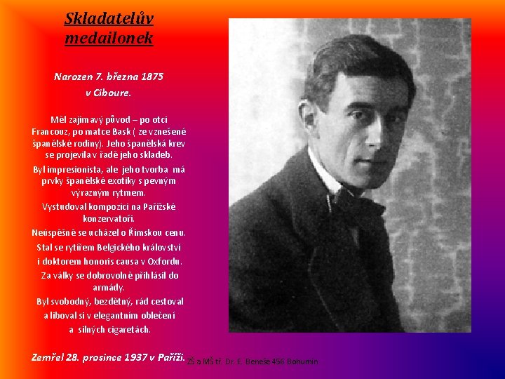 Skladatelův medailonek Narozen 7. března 1875 v Ciboure. Měl zajímavý původ – po otci