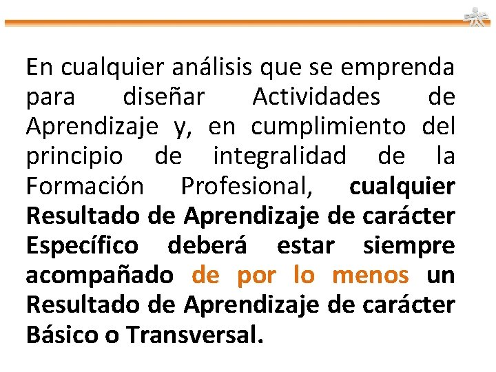 En cualquier análisis que se emprenda para diseñar Actividades de Aprendizaje y, en cumplimiento