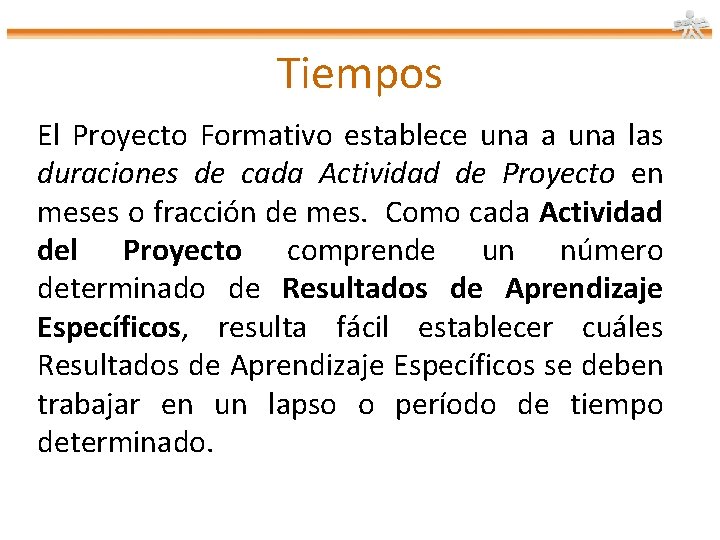 Tiempos El Proyecto Formativo establece una a una las duraciones de cada Actividad de