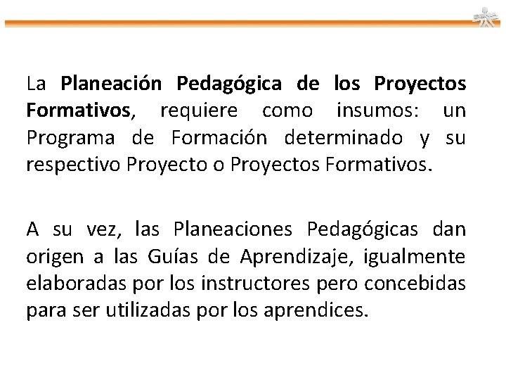 La Planeación Pedagógica de los Proyectos Formativos, requiere como insumos: un Programa de Formación