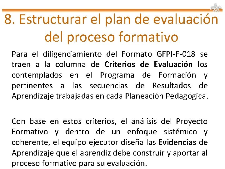 8. Estructurar el plan de evaluación del proceso formativo Para el diligenciamiento del Formato