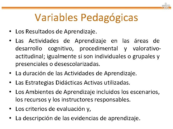 Variables Pedagógicas • Los Resultados de Aprendizaje. • Las Actividades de Aprendizaje en las