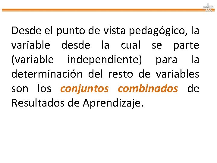 Desde el punto de vista pedagógico, la variable desde la cual se parte (variable