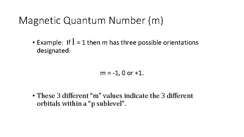 Magnetic Quantum Number (m) • Example: If l = 1 then m has three Magnetic Quantum Number (m) • Example: If l = 1 then m has three