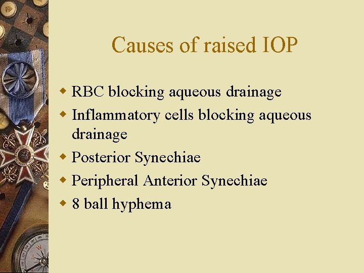 Causes of raised IOP w RBC blocking aqueous drainage w Inflammatory cells blocking aqueous