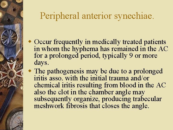 Peripheral anterior synechiae. w Occur frequently in medically treated patients in whom the hyphema